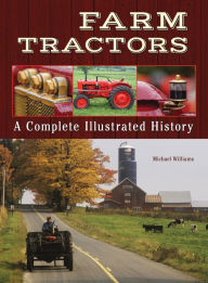 Title: Farm Tractors: A Complete Illustrated History, Author: Michael Williams