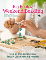 Title: Big Book of Weekend Beading: Step-by-Step Instructions for 30+ Quick Beading Projects, Author: Jean Power