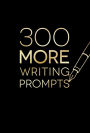 300 More Writing Prompts