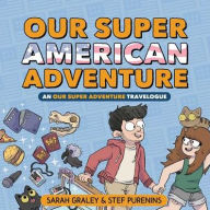 Title: Our Super American Adventure: An Our Super Adventure Travelogue, Author: Sarah Graley