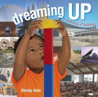 Title: Dreaming Up: A Celebration of Building, Author: Christy Hale