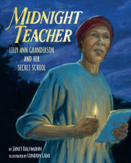 Title: Midnight Teacher: Lilly Ann Granderson and Her Secret School, Author: Janet Halfmann