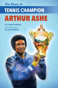 Title: The Story of Tennis Champion Arthur Ashe, Author: Crystal Hubbard