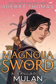 Best audio book downloads The Magnolia Sword: A Ballad of Mulan 9781620148044 by Sherry Thomas (English literature) PDF