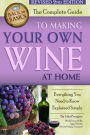 The Complete Guide to Making Your Own Wine at Home: Everything You Need to Know Explained Simply 2nd Edition