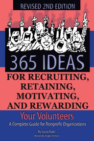 Title: 365 Ideas for Recruiting, Retaining, Motivating and Rewarding Your Volunteers, Author: Sunny Fader