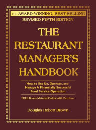 Title: The Restaurant Manager's Handbook: How to Set Up, Operate, and Manage a Financially Successful Food Service Operation, Author: Douglas R Brown