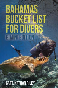 Title: Bahamas Bucket List for Divers: Bimini Edition, Author: Nathan Riley
