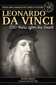 Title: The Story of Leonardo Da Vinci 500 Years After His Death (People Who Changed the Course of History Series), Author: Antone Pierucci