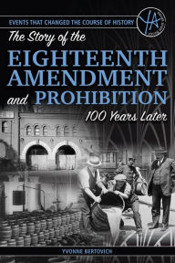 Title: The Story of the Eighteenth Amendment and Prohibition 100 Years Later (Events That Changed the Course of History Series), Author: Yvonne Bertovich