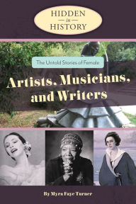 Title: The Untold Stories of Female Artists, Musicians, and Writers (Hidden in History Series), Author: Myra Faye Turner