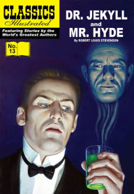 Title: Dr. Jekyll and Mr Hyde: Classics Illustrated #13, Author: Robert Louis Stevenson