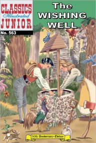 Title: Wishing Well - Classics Illustrated Junior #563, Author: Unknown,