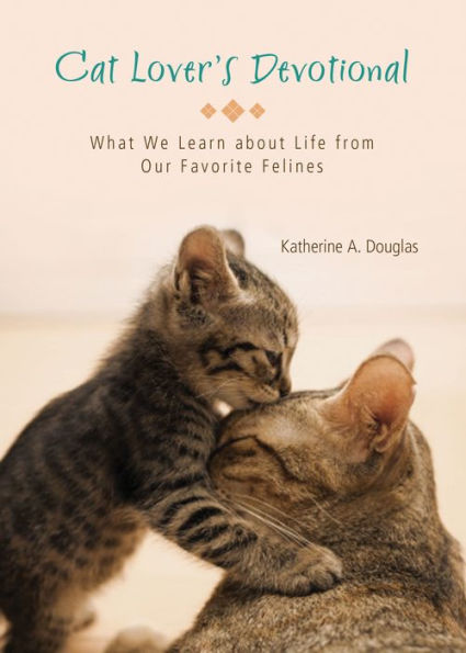 Cat Lover's Devotional: What We Learn about Life from Our Favorite Felines