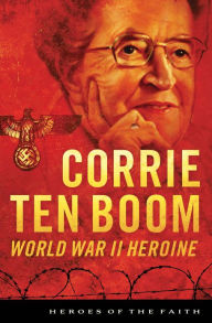 Title: Corrie ten Boom: World War II Heroine, Author: Sam Wellman