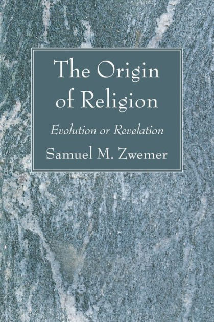 the-origin-of-religion-by-samuel-m-zwemer-paperback-barnes-noble