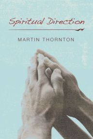 Title: Spiritual Direction, Author: Martin Thornton