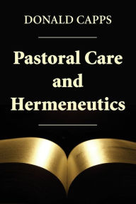 Title: Pastoral Care and Hermeneutics, Author: Donald Capps