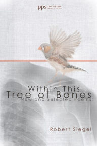Title: Within This Tree of Bones, Author: Robert Siegel