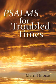 Title: Psalms for Troubled Times, Author: Merrill Morse