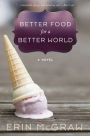 Better Food for a Better World: A Novel