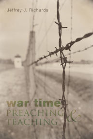 Title: War Time Preaching and Teaching, Author: Jeffrey J Richards