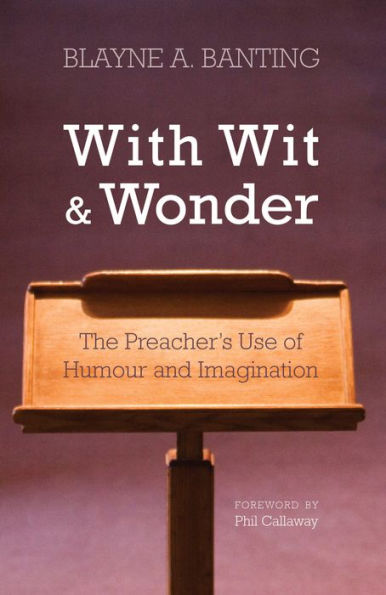 With Wit and Wonder: The Preacher's Use of Humour and Imagination