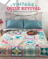 Title: Vintage Quilt Revival: 22 Modern Designs from Classic Blocks, Author: Katie Clark Blakesley