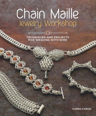 Title: Chain Maille Jewelry Workshop: Techniques and Projects for Weaving with Wire, Author: Karen Karon