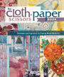 The Cloth Paper Scissors Book: Techniques and Inspiration for Creating Mixed-Media Art