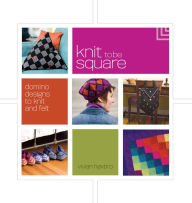 Knit to be Square: Domino Designs to Knit and Felt