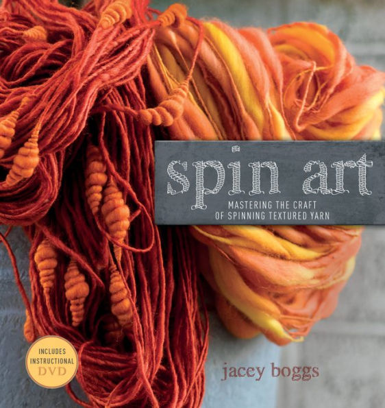 Spin Art: Mastering the Craft of Spinning Textured Yarn