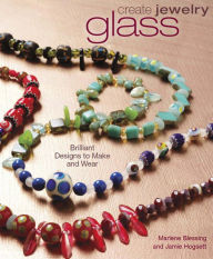 Create Jewelry - Glass: Brilliant Designs to Make and Wear