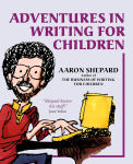 Alternative view 1 of Adventures in Writing for Children: More of an Author's Inside Tips on the Art and Business of Writing Children's Books and Publishing Them