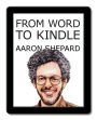 From Word to Kindle: Self Publishing Your Kindle Book with Microsoft Word, or Tips on Formatting Your Document So Your Ebook Won't Look Terrible