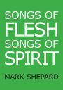 Songs of Flesh, Songs of Spirit: Nearly Tantric Poems of God, Sex, and Anything Else