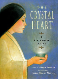 Title: The Crystal Heart: A Vietnamese Legend (25th Anniversary Edition), Author: Aaron Shepard
