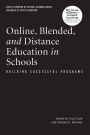Online, Blended, and Distance Education in Schools: Building Successful Programs