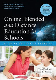Title: Online, Blended, and Distance Education in Schools: Building Successful Programs / Edition 1, Author: Tom Clark