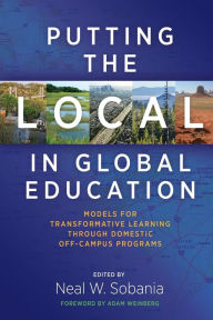Title: Putting the Local in Global Education: Models for Transformative Learning Through Domestic Off-Campus Programs, Author: Neal W. Sobania