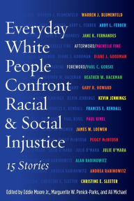 Title: Everyday White People Confront Racial and Social Injustice: 15 Stories, Author: Eddie Moore