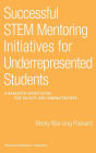 Successful STEM Mentoring Initiatives for Underrepresented Students: A Research-Based Guide for Faculty and Administrators
