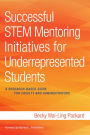 Successful STEM Mentoring Initiatives for Underrepresented Students: A Research-Based Guide for Faculty and Administrators
