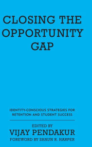 Title: Closing the Opportunity Gap: Identity-Conscious Strategies for Retention and Student Success, Author: Vijay Pendakur