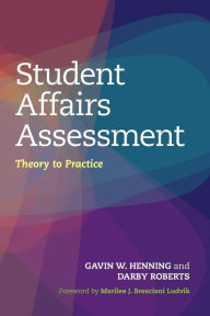 Title: Student Affairs Assessment: Theory to Practice / Edition 1, Author: Gavin W. Henning