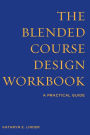 The Blended Course Design Workbook: A Practical Guide