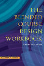The Blended Course Design Workbook: A Practical Guide