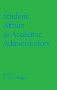 Title: Student Affairs for Academic Administrators, Author: T. Lynn Hogan