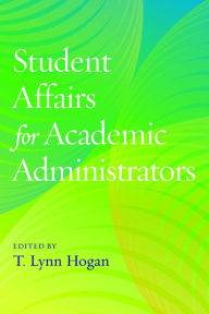 Title: Student Affairs for Academic Administrators, Author: T. Lynn Hogan