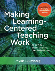 Title: Making Learning-Centered Teaching Work: Practical Strategies for Implementation, Author: Phyllis Blumberg